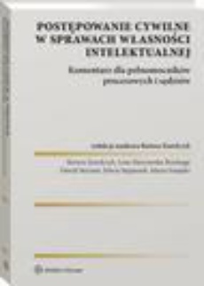The cover of the book titled: Postępowanie cywilne w sprawach własności intelektualnej. Komentarz dla pełnomocników procesowych i sędziów