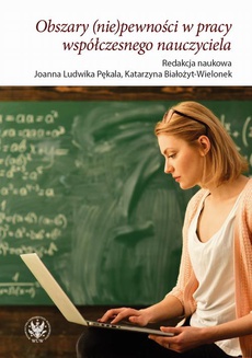 The cover of the book titled: Obszary (nie)pewności w pracy współczesnego nauczyciela