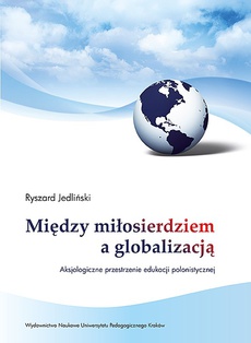 Обложка книги под заглавием:Między miłosierdziem a globalizacją. Aksjologiczne przestrzenie edukacji polonistycznej
