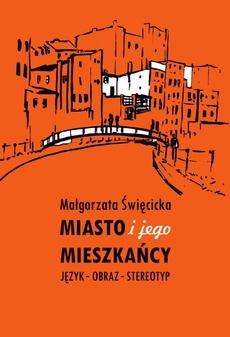 The cover of the book titled: Miasto i jego mieszkańcy. Język – obraz – stereotyp