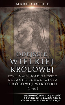 The cover of the book titled: Odejście Wielkiej Królowej: Hołd na cześć szlachetnego życia królowej Wiktorii (1901)