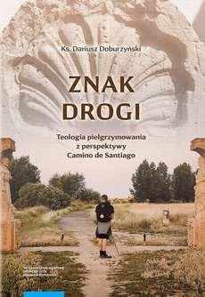 The cover of the book titled: Znak drogi. Teologia pielgrzymowania z perspektywy Camino de Santiago