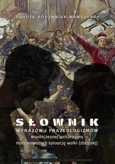 The cover of the book titled: Słownik wyrazów i frazeologizmów współczesnej polszczyzny motywowanych sytuacją walki (zbrojnej)
