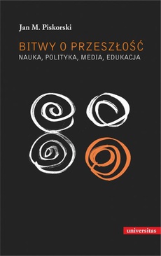 Обложка книги под заглавием:Bitwy o przeszłość Nauka polityka media edukacja