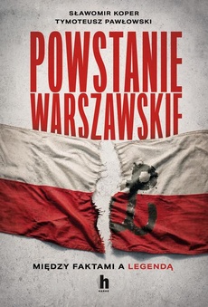 Okładka książki o tytule: Powstanie Warszawskie. Między faktami a legendą