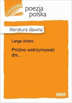 The cover of the book titled: Próżno wstrzymywać dni...