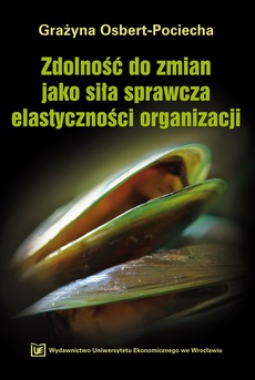 Обложка книги под заглавием:Zdolność do zmian jako siła sprawcza elastyczności organizacji