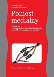 The cover of the book titled: Pomost medialny. Rola mediów w międzynarodowej komunikacji politycznej na przykładzie relacji polsko-niemieckich