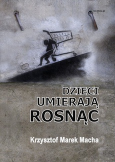 The cover of the book titled: Dzieci umierają rosnąc