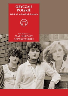 The cover of the book titled: Obyczaje polskie. Wiek XX w krótkich hasłach