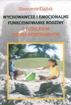 The cover of the book titled: Wychowawcze i emocjonalne funkcjonowanie rodziny z dzieckiem niepełnosprawnym