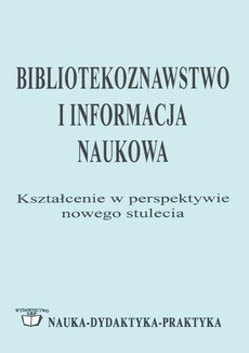 The cover of the book titled: Bibliotekoznawstwo i informacja naukowa: kształcenie w perspektywie nowego stulecia
