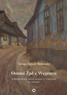 The cover of the book titled: Ostatni Żyd z Węgrowa