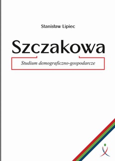 Обложка книги под заглавием:Szczakowa. Studium demograficzno-gospodarcze