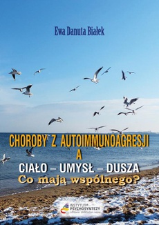 The cover of the book titled: Choroby z autoimmunoagresji a ciało-umysł-dusza. Co mają wspólnego?