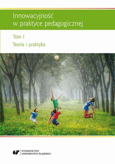 The cover of the book titled: Innowacyjność w praktyce pedagogicznej. T. 1: Teoria i praktyka