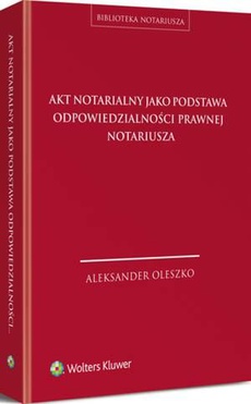 The cover of the book titled: Akt notarialny jako podstawa odpowiedzialności prawnej notariusza