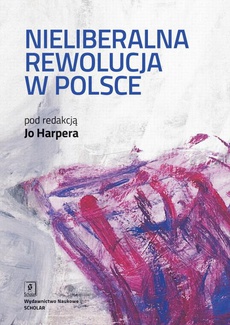 Обложка книги под заглавием:Nieliberalna rewolucja w Polsce