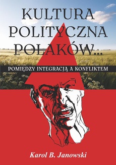 Okładka książki o tytule: Kultura polityczna Polaków... Pomiędzy integracją a konfliktem