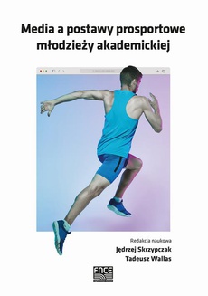 Обложка книги под заглавием:Media a postawy prosportowe młodzieży akademickiej