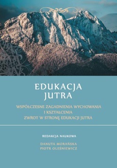 The cover of the book titled: Edukacja Jutra. Współczesne zagadnienia wychowania i kształcenia. Zwrot w stronę edukacji jutra.