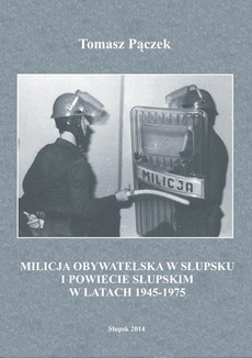 Обкладинка книги з назвою:Milicja Obywatelska w Słupsku i powiecie słupskim w latach 1945-1975