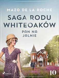 Okładka książki o tytule: Saga rodu Whiteoaków 10 - Pan na Jalnie