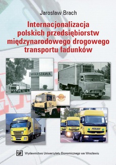 The cover of the book titled: Internacjonalizacja polskich przedsiębiorstw międzynarodowego drogowego transportu ładunków