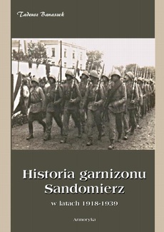 Okładka książki o tytule: Historia Garnizonu Sandomierz w latach 1918-1939