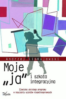 The cover of the book titled: Moje „ja” i szkoła integracyjna
