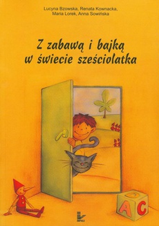 Okładka książki o tytule: Z zabawą i bajką w świecie sześciolatka