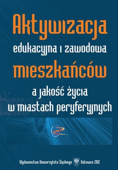 The cover of the book titled: Aktywizacja edukacyjna i zawodowa mieszkańców a jakość życia w miastach peryferyjnych