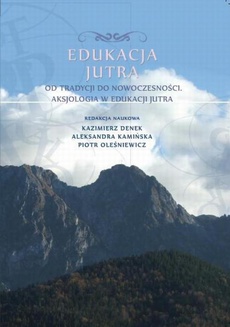 The cover of the book titled: Edukacja Jutra. Od tradycji do nowoczesności. Aksjologia w edukacji jutra