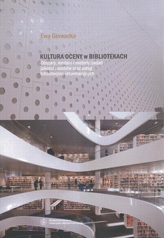 Okładka książki o tytule: Kultura oceny w bibliotekach. Obszary, modele i metody badań jakości zasobów oraz usług biblioteczno-informacyjnych