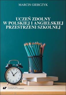 The cover of the book titled: Uczeń zdolny w polskiej i angielskiej przestrzeni szkolnej. Studium komparatystyczne
