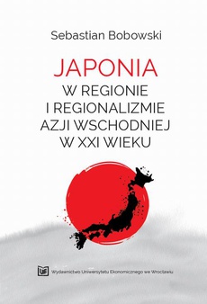 The cover of the book titled: Japonia w regionie i regionalizmie Azji Wschodniej w XXI wieku