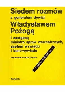 The cover of the book titled: Siedem rozmów z generałem dywizji Władysławem Pożogą, I zastępcą ministra spaw wewnętrznych i szefem kontrwywiadu