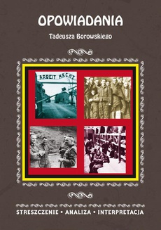 Okładka książki o tytule: Opowiadania Tadeusza Borowskiego. Streszczenie, analiza, interpretacja