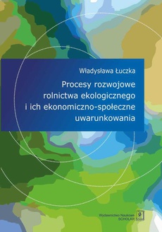 The cover of the book titled: Procesy rozwojowe rolnictwa ekologicznego i ich ekonomiczno-społeczne uwarunkowania