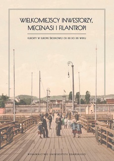 The cover of the book titled: Wielkomiejscy inwestorzy, mecenasi i filantropi