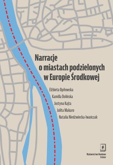 The cover of the book titled: Narracje o miastach podzielonych w Europie Środkowej