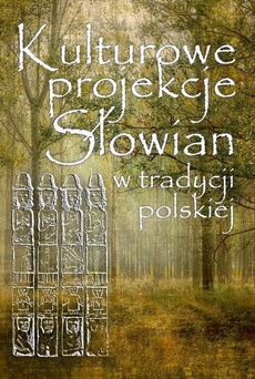 Okładka książki o tytule: Kulturowe projekcje Słowian w tradycji polskiej