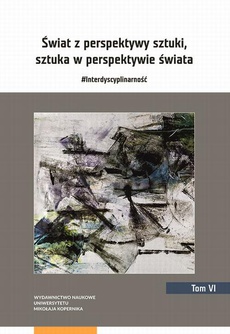 The cover of the book titled: Świat z perspektywy sztuki, sztuka w perspektywie świata. #Interdyscyplinarność. Tom 6