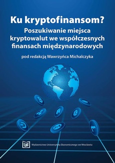 The cover of the book titled: Ku kryptofinansom? Poszukiwanie miejsca kryptowalut we współczesnych finansach międzynarodowych