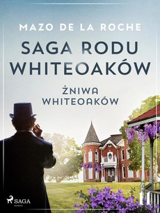 Okładka książki o tytule: Saga rodu Whiteoaków 11 - Żniwa Whiteoaków