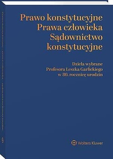 Okładka książki o tytule: Prawo konstytucyjne - prawa człowieka - sądownictwo konstytucyjne. Dzieła wybrane Profesora Leszka Garlickiego w 80. rocznicę urodzin