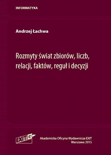 The cover of the book titled: Rozmyty świat zbiorów, liczb, relacji, faktów, reguł i decyzji