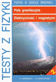 The cover of the book titled: Testy z fizyki. Część 2 Pole grawitacyjne Elektryczność i magnetyzm