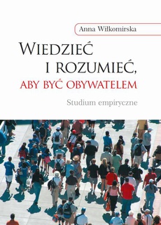 The cover of the book titled: Wiedzieć i rozumieć, aby być obywatelem