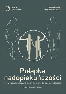 The cover of the book titled: Pułapka nadopiekuńczości
